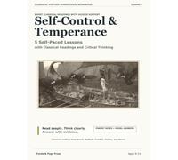 Self-Control & Temperance: 5 Self-Paced Lessons with Classical Readings and Critical Thinking (Classical Virtues Homeschool Workbook)