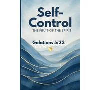 Self-Control: The Fruit of the Spirit, Galations 5:22: A Christian Lined Notebook for Prayer, Reflection, Scripture Notes & Living with Wisdom and Discipline