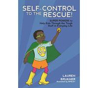 Self-Control to the Rescue!: Super Powers to Help Kids Through the Tough Stuff in Everyday Life