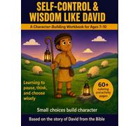 Self-Control & Wisdom Like David: A Character-Building Workbook for Ages 7-10: Based on the Story of David from the Bible