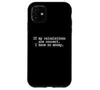 Self Depreciating Funny student being broke I have no money Case for iPhone 11