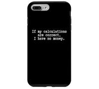 Self Depreciating Funny student being broke I have no money Case for iPhone 7 Plus/8 Plus