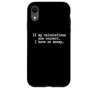 Self Depreciating Funny student being broke I have no money Case for iPhone XR