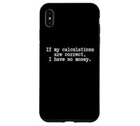Self Depreciating Funny student being broke I have no money Case for iPhone XS Max