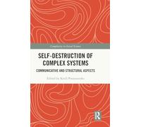 Self-Destruction of Complex Systems: Communicative and Structural Aspects (Complexity in Social Science)