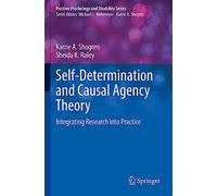 Self-Determination and Causal Agency Theory: Integrating Research into Practice (Positive Psychology and Disability Series)