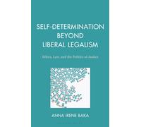 Self-Determination Beyond Liberal Legalism : Ethics, Law, and the Politics of Justice