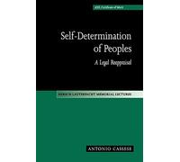 Self-Determination of Peoples: A Legal Reappraisal: 12 (Hersch Lauterpacht Memorial Lectures, Series Number 12)