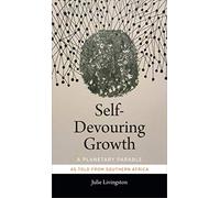 Self-Devouring Growth: A Planetary Parable as Told from Southern Africa (Critical Global Health: Evidence, Efficacy, Ethnography)