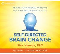 [Self-Directed Brain Change: Rewire Your Neural Pathways for Happiness and Resilience] [By: Rick Hanson] [November, 2013]