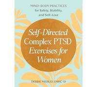 Self-Directed Complex PTSD Exercises for Women: Mind-Body Practices for Safety, Stability, and Self-Love