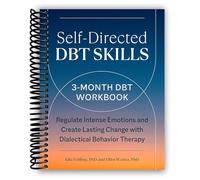 Self-Directed DBT Skills: A 3-Month DBT Workbook to Regulate Intense Emotions and Create Lasting Change with Dialectical Behavior Therapy [Spiral-bound] Kiki Fehling PhD and Elliot Weiner PhD