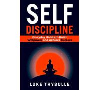 Self-Discipline: Everyday Habits to Build Willpower and Achieve Success (Self Improvement Series)