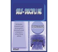 Self-Discipline Unleashed: Fitness and Health for Lifelong Wellness: How to Take Charge of Your Mind, Build Discipline, and Create a Life of Lasting Fulfilment