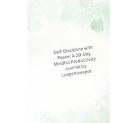 Self-Discipline with Peace.: A 30-Day Mindful Productivity Journal by Loopshinespot