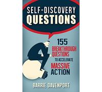 Self-Discovery Questions:: 155 Breakthrough Questions to Accelerate Massive Action