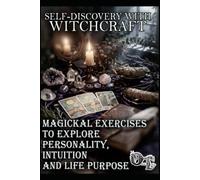 SELF-DISCOVERY WITH WITCHCRAFT: MAGICKAL EXERCISES TO EXPLORE PERSONALITY, INTUITION AND LIFE PURPOSE