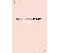 Self-Discovery Workbook: A Guided Journey to Understanding Yourself, Your Patterns, and Your Purpose