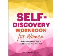 Self-Discovery Workbook for Women: Exercises to Find Clarity and Embrace Your True Self