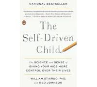 Self-Driven Child : the Science and Sense of Giving You - NEW William Stixrud 2