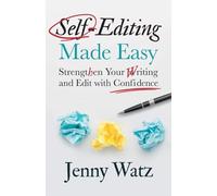 Self-Editing Made Easy: Strengthen Your Writing and Edit with Confidence