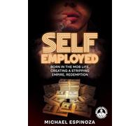 Self-Employed: Born in the Mob Life, Creating a Stripping Empire, Redemption