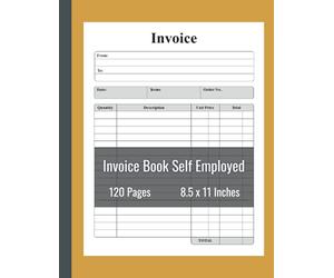 Self Employed Invoice Book: Invoice Book Self Employed, Personalised Invoice Book for Self Employed,Large Print A4 (8.5 x 11) 120 Pages