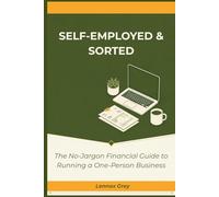 Self-Employed & Sorted: The No-Jargon Financial Guide to Running a One-Person Business (The Unschooled Series)