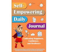 Self-Empowering Daily Journal: Cultivating Happiness, Confidence, and Resilience