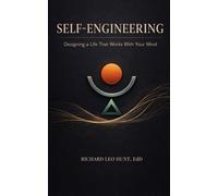 Self-Engineering: Designing a Life That Works With Your Mind (The Self-Engineering Series: Emotional Regulation, Clear Thinking, and Intentional Self-Design)