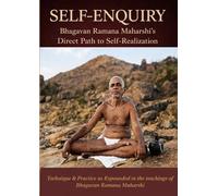 SELF-ENQUIRY: Bhagavan Ramana Maharshi's Direct Path to Self-Realization