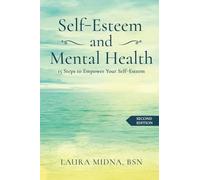Self-Esteem and Mental Health: 15 Steps to Empower Your Self-Esteem