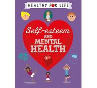 Self-esteem and Mental Health (Healthy for Life)