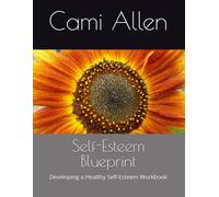 Self-Esteem Blueprint: Developing a Healthy Self-Esteem Workbook
