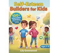 Self-Esteem Builders for Kids: 100+ Interactive Activities to Celebrate Strengths and Build Self-Worth (Ages 7-11)