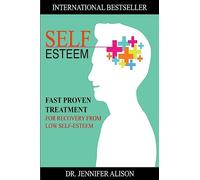 Self-Esteem: Fast Proven Treatment For Recovery From Low Self-Esteem