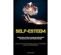 Self-Esteem: Gaining More Mental Control May Be Accomplished Through Working On One's Social Skills As Well As One's Emotional Intelligence (Conquer ... People Skills And Boost Your Self-Confidence)