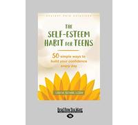 Self-Esteem Habit for Teens: 50 Simple Ways to Build Your Confidence Every Day [Large Print 16pt Edition]