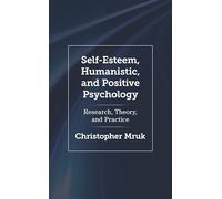 Self-Esteem, Humanistic, and Positive Psychology: Research, Theory, and Practice