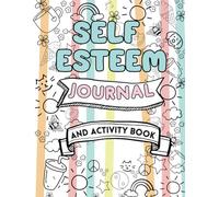 Self Esteem Journal And Activity Book: Positive Thinking and Mental Health Booster Prompt Diary for Kids