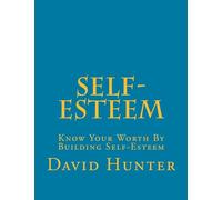 Self-Esteem: Know Your Worth By Building Self-Esteem