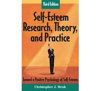 Self-Esteem Research, Theory, and Practice, Third Edition: Toward a Positive Psychology of Self-Esteem