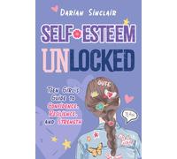 Self Esteem Unlocked: Teen Girls Guide to Confidence, Resilience, and Strength