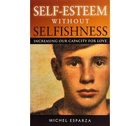 Self-Esteem Without Selfishness: Increasing Our Capacity for Love