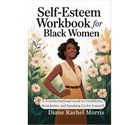 Self-Esteem Workbook for Black Women: A Transformational Guide to Confidence, Boundaries, and Speaking Up for Yourself