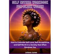 Self Esteem Workbook for Black Women: How to Cultivate Self-Love, Self-Acceptance, and Self-Worth in a Society that Often Devalues You