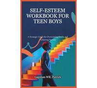 SELF-ESTEEM WORKBOOK FOR TEEN BOYS: A Strategic Guide for Overcoming Doubt and Achieving Success