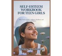 SELF-ESTEEM WORKBOOK FOR TEEN GIRLS: Daily Tools to Build Confidence, Resilience, and Emotional Balance
