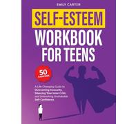 Self-Esteem Workbook for Teens: A Life-Changing Guide to Overcoming Insecurity, Silencing Your Inner Critic, and Unleashing Unshakable Self-Confidence: 14 (Life Skill Handbooks)