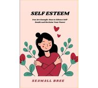 SELF ESTEEM: You Are Enough: How to Silence Self-Doubt and Reclaim Your Power